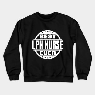 Best LPN Nurse Ever Crewneck Sweatshirt